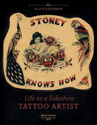 Stoney Knows How: Life as a Sideshow Tattoo Artist, 3rd Edition - Alan Govenar - cover