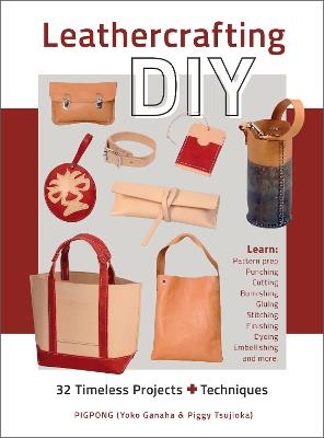 Leathercrafting DIY: 32 Timeless Projects Plus Techniques - Yoko Ganaha,Piggy Tsujioka - cover