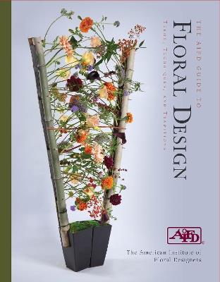 The AIFD Guide to Floral Design: Terms, Techniques, and Traditions - American Institute of Floral Designers - cover