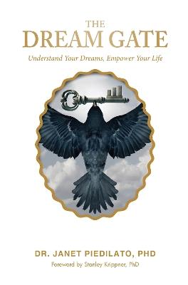 The Dream Gate: Understand Your Dreams, Empower Your Life - Dr. Janet Piedilato - cover
