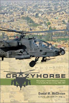 Crazyhorse: Flying Apache Attack Helicopters with the 1st Cavalry Division in Iraq, 2006–2007 - Daniel M. McClinton - cover