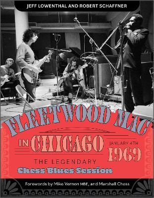 Fleetwood Mac in Chicago: The Legendary Chess Blues Session, January 4, 1969 - Jeff Lowenthal,Robert Schaffner - cover