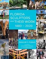 Florida Sculptors and Their Work: 1880–2020