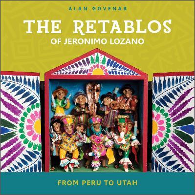 The Retablos of Jeronimo Lozano: From Peru to Utah - Alan Govenar - cover