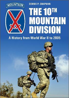 The 10th Mountain Division: A History from World War II to 2005 - Dennis P. Chapman - cover