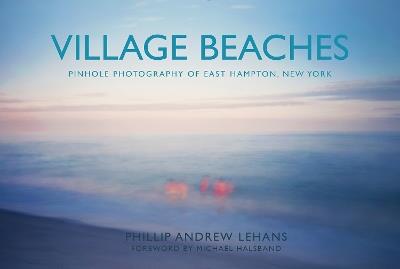 Village Beaches: Pinhole Photography of East Hampton, New York - cover