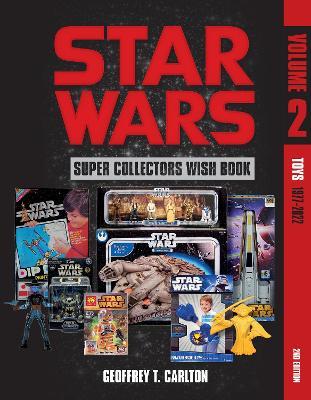 Star Wars Super Collector's Wish Book, Vol. 2: Toys, 1977-2022 - Geoffrey T. Carlton - cover