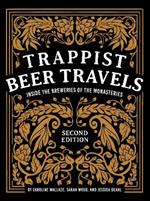 Trappist Beer Travels, Second Edition: Inside the Breweries of the Monasteries