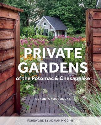 Private Gardens of the Potomac and Chesapeake: Washington, DC, Maryland, Northern Virginia - Claudia Kousoulas - cover