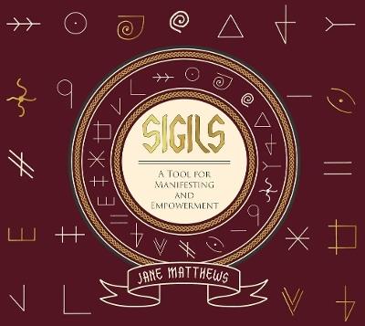Sigils: A Tool for Manifesting and Empowerment - Jane Matthews - cover