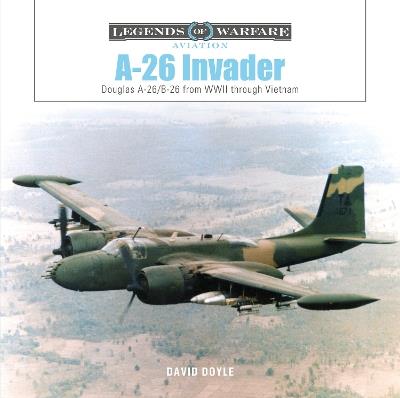 A-26 Invader: Douglas A-26/B-26 from WWII through Vietnam - David Doyle - cover