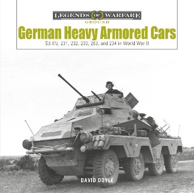 German Heavy Armored Cars: Sd.Kfz. 231, 232, 233, 263, and 234 in World War II - David Doyle - cover