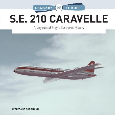 S.E. 210 Caravelle: A Legends of Flight Illustrated History - Wolfgang Borgmann - cover