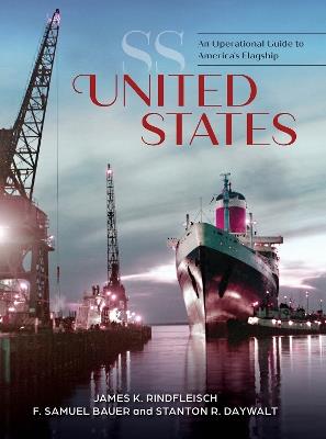 SS United States: An Operational Guide to America's Flagship - James K. Rindfleisch,F. Samuel Bauer,Stanton R. Daywalt - cover