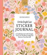 On the Bright Side Sticker Journal: A Guided Journal with Prompts, Tools, and Trackers to Help You Become Your Best Self