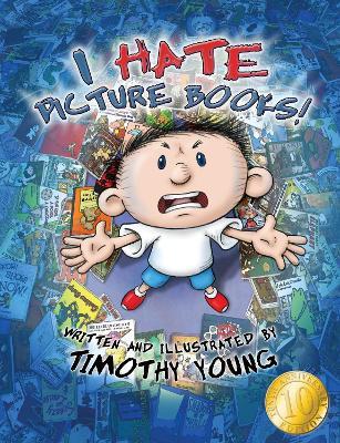 I Hate Picture Books!: 10th Anniversary Edition: 10th-Anniversary Edition - Timothy Young - cover