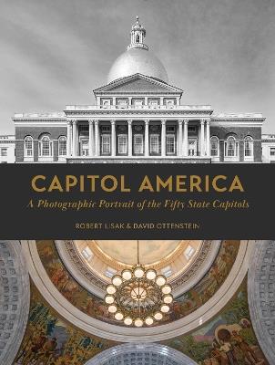 Capitol America: A Photographic Portrait of the Fifty State Capitols - Robert Lisak,David Ottenstein - cover