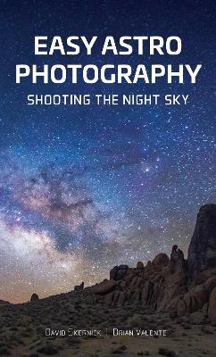 Easy Astrophotography: Shooting the Night Sky - David Skernick,Brian Valente - cover