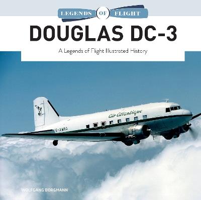 Douglas DC-3: A Legends of Flight Illustrated History - Wolfgang Borgmann - cover