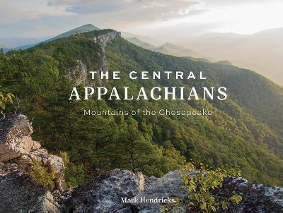 The Central Appalachians: Mountains of the Chesapeake - Mark Hendricks - cover
