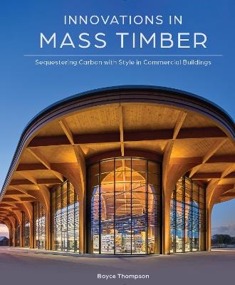 Innovations in Mass Timber: Sequestering Carbon with Style in Commercial Buildings - Boyce Thompson - cover