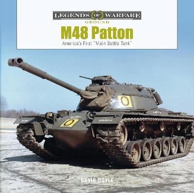 M48 Patton: America's First "Main Battle Tank" - David Doyle - cover