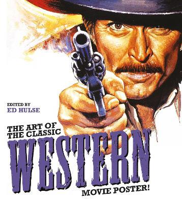 The Art of the Classic Western Movie Poster - Ed Hulse - cover
