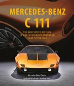 Mercedes-Benz C 111: The Definitive History of the Mysterious Supercar That Never Was