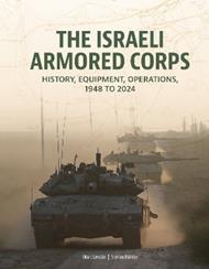The Israeli Armored Corps: History, Equipment, Operations, 1948 to 2024