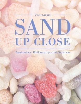 Sand Up Close: Aesthetics, Philosophy, and Science - Oliver Lenzen - cover