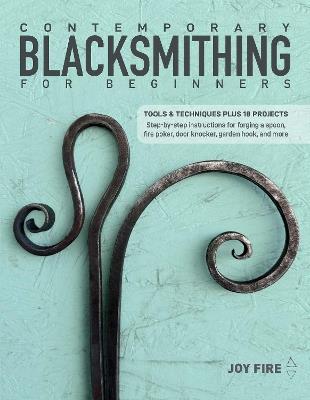 Contemporary Blacksmithing for Beginners: Tools and Techniques Plus 18 Projects - Joy Fire - cover