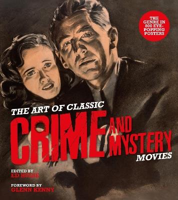 The Art of Classic Crime and Mystery Movies: From the Earliest Poverty Row Movies to the Films of the 1970s - Ed Hulse - cover