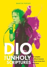 DIO: The Unholy Scriptures: The Complete Unofficial Chronicle of Ronnie James Dio’s Solo Canon