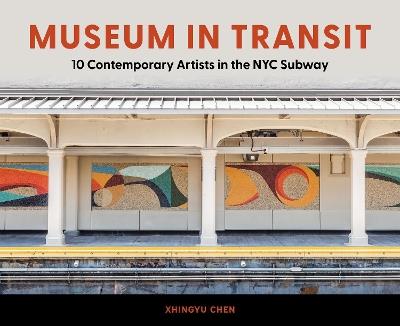 Museum in Transit: 10 Contemporary Artists in the NYC Subway - Xhingyu Chen - cover