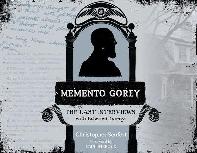 Memento Gorey: The Last Interviews with Edward Gorey - Christopher Seufert - cover