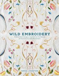 Wild Embroidery: 16 Botanical Designs Inspired by the Beauty of the Arts and Crafts Movement