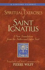 The Spiritual Exercises of Saint Ignatius: A New Translation from the Authorized Latin Text