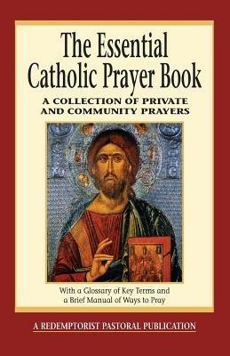 The Essential Catholic Prayer Book: A Collection of Private and Community Prayers - Judy Bauer - cover