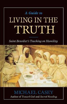 Guide to Living in the Truth: St. Benedict's Teaching on Humility - Michael Casey - cover
