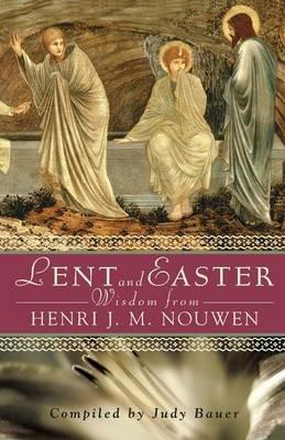 Lent and Easter Wisdom from Henri J. M. Nouwen: Daily Scripture and Prayers Together with Nouwen's Own Words - Henri J. M. Nouwen - cover