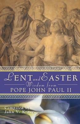 Lent and Easter Wisdom from Pope John Paul II: Daily Scripture and Prayers Together with John Paul II's Own Words - cover
