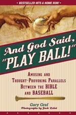 And God Said, Play Ball!: Amusing and Thought-Provoking Parallels Between the Bible and Baseball