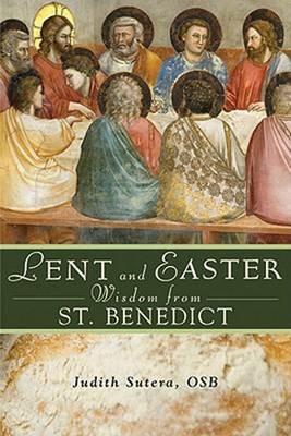 Lent and Easter Wisdom from St Benedict - Judith Sutera - cover