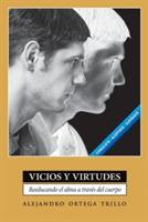 Vicios y Virtudes: Reeducando el Alma A Traves del Cuerpo = Vices and Virtues - Alejandro Trillo - cover