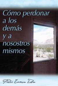 Como Perdonar a Los Demas Y a Nosostros Mismos - Eamon Tobin - cover