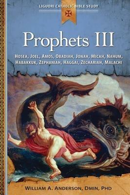 Prophets III: Hosea, Joel, Amos, Obadiah, Jonah, Micah, Nahum, Habakkuk, Zephaniah, Haggai, Zechariah, Malachi - William Anderson - cover
