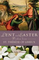 Lent and Easter Wisdom with St Therese of Lisieux