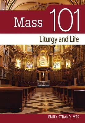 Mass 101: Liturgy and Life - Emily Strand - cover