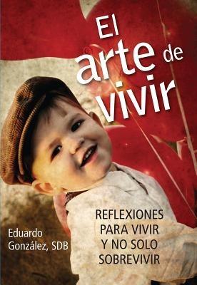 El Arte de Vivir: Reflexiones Para Vivir Y No Solo Sobrevivir - Eduardo Gonzalez - cover