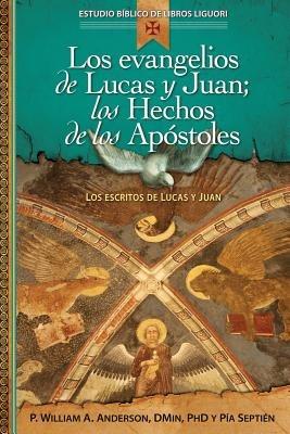 Los Evangelios de Lucas Y Juan; Los Hechos de Los Apostoles: Proclamacion Universal de la Buena Noticia: El Verbo Se Hizo Carne - William Anderson,Pia Septien - cover